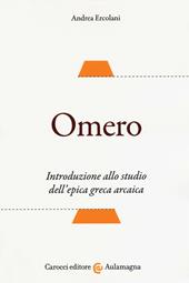 Omero. Introduzione allo studio dell'epica greca arcaica