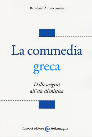 La commedia greca. Dalle origini all'età ellenistica - Bernhard Zimmermann - Libro Carocci 2016, Aulamagna | Libraccio.it