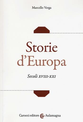 Storie d'Europa. Secoli XVIII-XXI - Marcello Verga - Libro Carocci 2017, Aulamagna | Libraccio.it