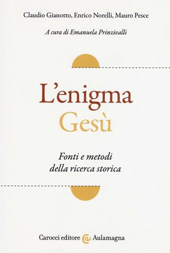 L'enigma Gesù. Fatti e metodi della ricerca storica - Claudio Gianotto, Enrico Norelli, Mauro Pesce - Libro Carocci 2017, Aulamagna | Libraccio.it