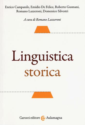 Linguistica storica - Enrico Campanile, Emidio De Felice, Roberto Gusmani - Libro Carocci 2017, Aulamagna | Libraccio.it