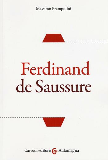 Ferdinand de Saussure - Massimo Prampolini - Libro Carocci 2017, Aulamagna | Libraccio.it