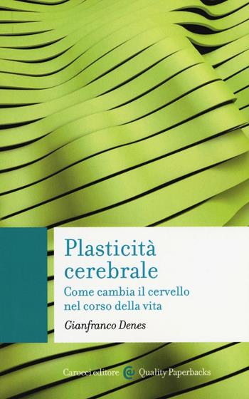 Plasticità cerebrale. Come cambia il cervello nel corso della vita - Gianfranco Denes - Libro Carocci 2016, Quality paperbacks | Libraccio.it