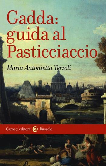 Gadda: guida al Pasticciaccio - Maria Antonietta Terzoli - Libro Carocci 2016, Le bussole | Libraccio.it