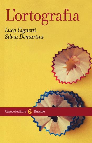 L'ortografia - Luca Cignetti, Silvia Demartini - Libro Carocci 2016, Le bussole | Libraccio.it