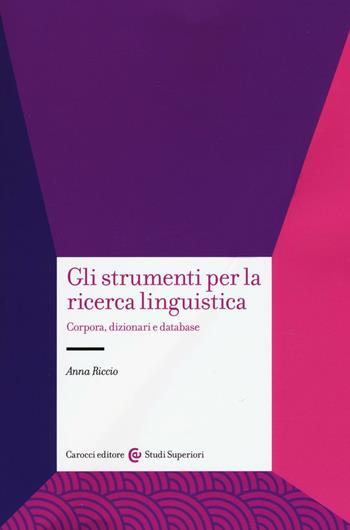 Gli strumenti per la ricerca linguistica. Corpora, dizionari e database - Anna Riccio - Libro Carocci 2016, Studi superiori | Libraccio.it