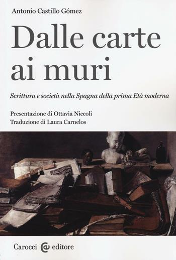 Dalle carte ai muri. Scrittura e società nella Spagna della prima Età moderna - Antonio Castillo Gómez - Libro Carocci 2016, Studi storici Carocci | Libraccio.it