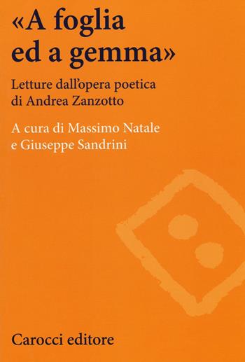 «A foglia ed a gemma». Letture dall'opera poetica di Andrea Zanzotto  - Libro Carocci 2016, Lingue e letterature Carocci | Libraccio.it