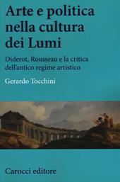 Arte e politica nella cultura dei Lumi. Diderot, Rousseau e la critica dell'antico regime artistico