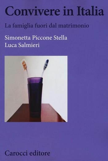 Convivere in Italia. La famiglia fuori dal matrimonio - Simonetta Piccone Stella, Luca Salmieri - Libro Carocci 2016, Biblioteca di testi e studi | Libraccio.it