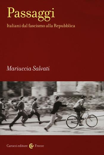 Passaggi. Italiani dal fascismo alla Repubblica - Mariuccia Salvati - Libro Carocci 2016, Frecce | Libraccio.it