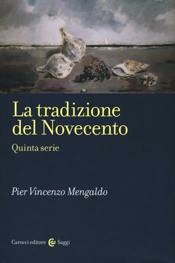 La tradizione del Novecento. Quinta serie - Pier Vincenzo Mengaldo - Libro Carocci 2017, Saggi | Libraccio.it