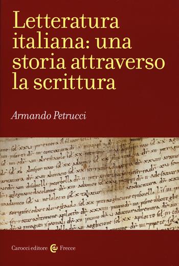Letteratura italiana: una storia attraverso la scrittura - Armando Petrucci - Libro Carocci 2017, Frecce | Libraccio.it