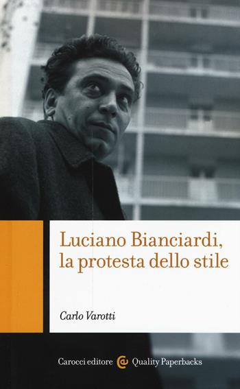 Luciano Bianciardi, la protesta dello stile - Carlo Varotti - Libro Carocci 2017, Quality paperbacks | Libraccio.it