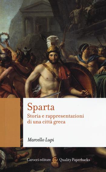 Sparta. Storia e rappresentazioni di una città greca - Marcello Lupi - Libro Carocci 2017, Quality paperbacks | Libraccio.it