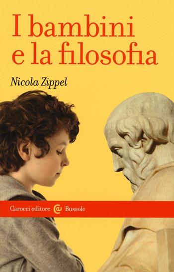 I bambini e la filosofia - Nicola Zippel - Libro Carocci 2017, Le bussole | Libraccio.it