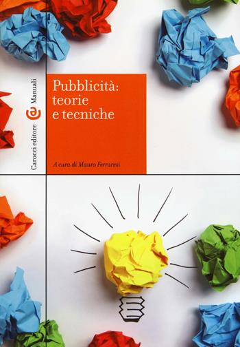 Pubblicità: teorie e tecniche  - Libro Carocci 2017, Manuali universitari | Libraccio.it