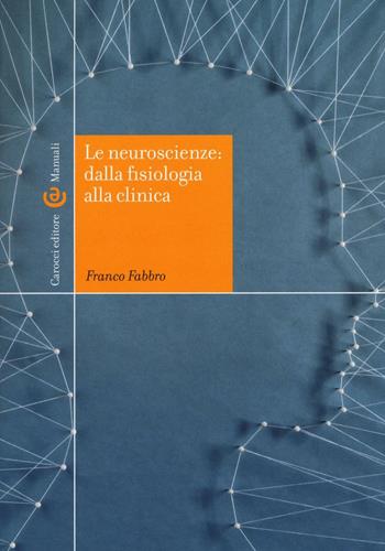Le neuroscienze: dalla fisiologia alla clinica - Franco Fabbro - Libro Carocci 2016, Manuali universitari | Libraccio.it