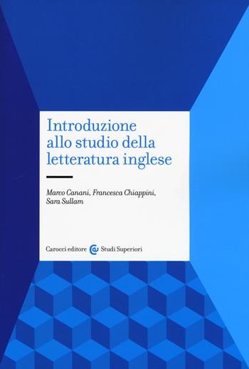 Introduzione allo studio della letteratura inglese - Marco Canani, Francesca Chiappini, Sara Sullam - Libro Carocci 2017, Studi superiori | Libraccio.it