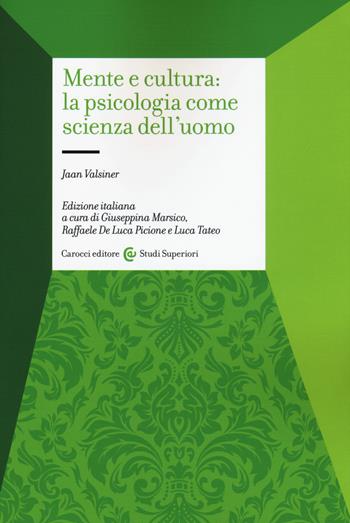 Mente e cultura: la psicologia come scienza dell'uomo - Jaan Valsiner - Libro Carocci 2017, Studi superiori | Libraccio.it