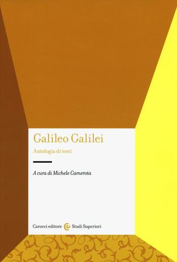 Galileo Galilei. Antologia di testi  - Libro Carocci 2017, Studi superiori | Libraccio.it