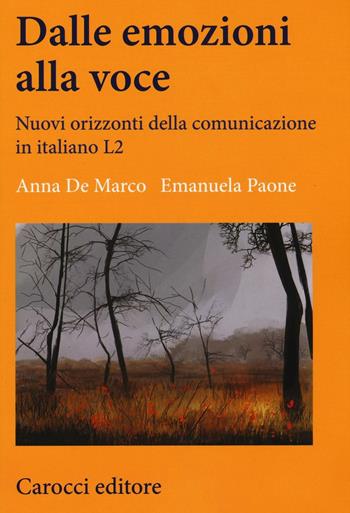 Dalle emozioni alla voce. Nuovi orizzonti della comunicazione in italiano L2 - Anna De Marco, Emanuela Paone - Libro Carocci 2017, Lingue e letterature Carocci | Libraccio.it