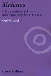Maiestas. Politica e pensiero politico nella Napoli aragonese (1443-1503)