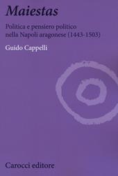 Maiestas. Politica e pensiero politico nella Napoli aragonese (1443-1503)
