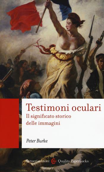 Testimoni oculari. Il significato storico delle immagini - Peter Burke - Libro Carocci 2017, Quality paperbacks | Libraccio.it