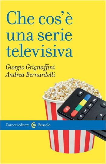 Che cos'è una serie televisiva - Giorgio Grignaffini, Andrea Bernardelli - Libro Carocci 2017, Le bussole | Libraccio.it