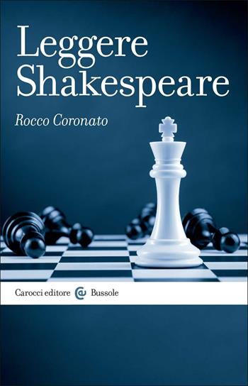 Leggere Shakespeare - Rocco Coronato - Libro Carocci 2017, Le bussole | Libraccio.it