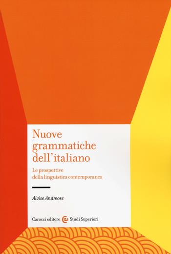 Nuove grammatiche dell'italiano. Le prospettive della linguistica contemporanea - Alvise Andreose - Libro Carocci 2017, Studi superiori | Libraccio.it