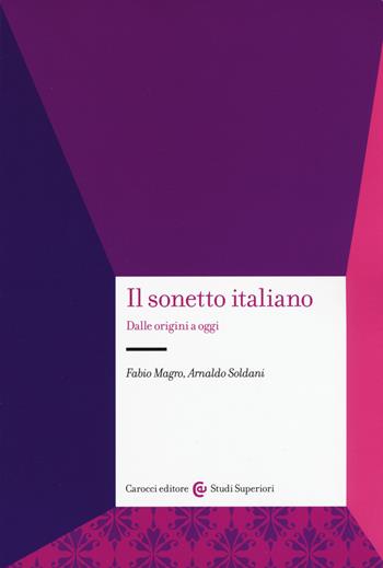 Il sonetto italiano. Dalle origini a oggi - Fabio Magro, Arnaldo Soldani - Libro Carocci 2017, Studi superiori | Libraccio.it