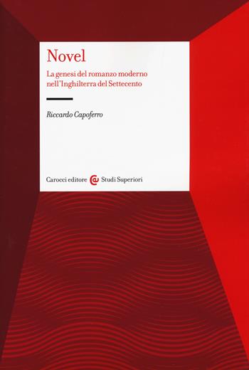 Novel. La genesi del romanzo moderno nell'Inghilterra del Settecento - Riccardo Capoferro - Libro Carocci 2017, Studi superiori | Libraccio.it