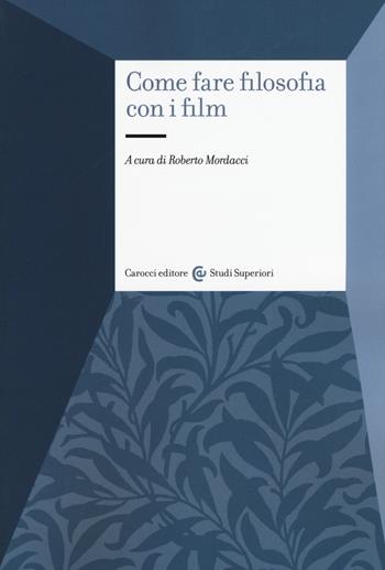Come fare filosofia con i film  - Libro Carocci 2017, Studi superiori | Libraccio.it