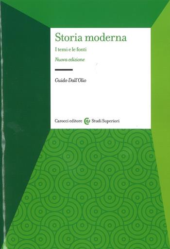 Storia moderna. I temi e le fonti - Guido Dall'Olio - Libro Carocci 2017, Studi superiori | Libraccio.it