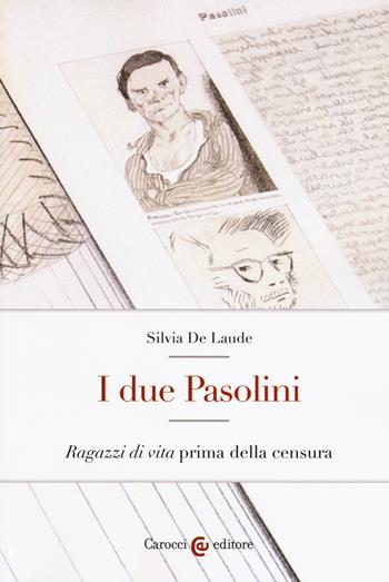 I due Pasolini. «Ragazzi di vita» prima della censura - Silvia De Laude - Libro Carocci 2018, Lingue e letterature Carocci | Libraccio.it