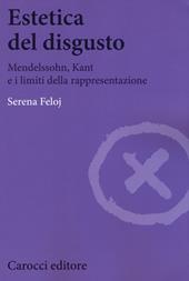 Estetica del disgusto. Mendelsshn, Kant e i limiti della rappresentazione