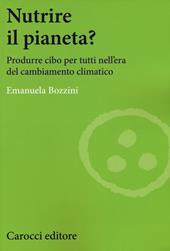 Nutrire il pianeta? Produrre cibo per tutti nell'era del cambiamento climatico
