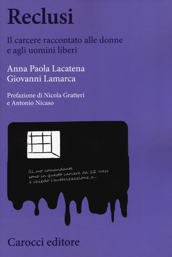 Reclusi. Il carcere raccontato alle donne e agli uomini liberi -  Anna Paola Lacatena,  Giovanni Lamarca - Libro Carocci 2017, Biblioteca di testi e studi | Libraccio.it