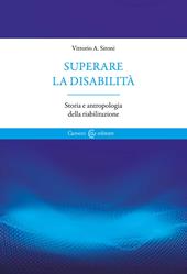 Superare la disabilità. Storia e antropologia della riabilitazione