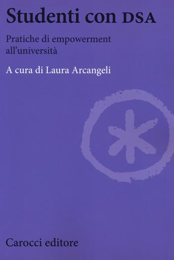 Studenti con DSA. Pratiche di empowerment all'università  - Libro Carocci 2019, Biblioteca di testi e studi | Libraccio.it