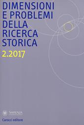 Dimensioni e problemi della ricerca storica. Rivista del Dipartimento di storia moderna e contemporanea dell'Università degli studi di Roma «La Sapienza» (2017). Vol. 2