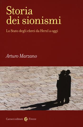 Storia dei sionismi. Lo Stato degli ebrei da Herzl a oggi - Arturo Marzano - Libro Carocci 2017, Frecce | Libraccio.it