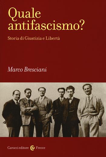 Quale antifascismo? Storia di Giustizia e Libertà - Marco Bresciani - Libro Carocci 2017, Frecce | Libraccio.it