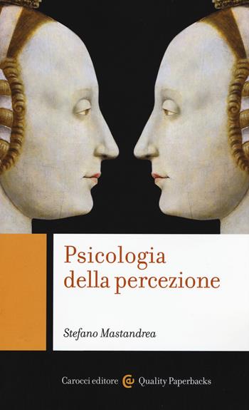 Psicologia della percezione - Stefano Mastandrea - Libro Carocci 2017, Quality paperbacks | Libraccio.it