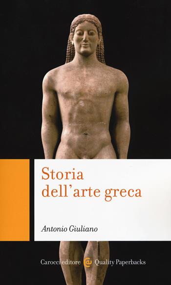 Storia dell'arte greca - Antonio Giuliano - Libro Carocci 2017, Quality paperbacks | Libraccio.it