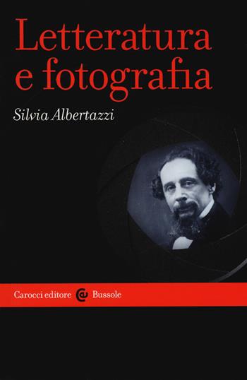 Letteratura e fotografia - Silvia Albertazzi - Libro Carocci 2017, Le bussole | Libraccio.it