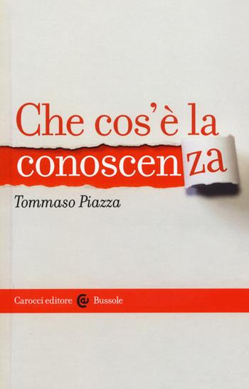 Che cos'è la conoscenza - Tommaso Piazza - Libro Carocci 2017, Le bussole | Libraccio.it