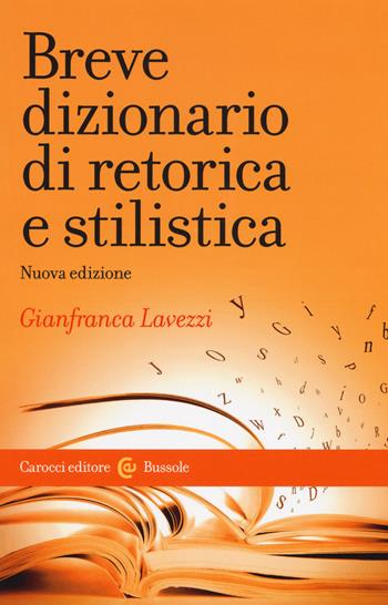 Breve dizionario di retorica e stilistica. Nuova ediz. - Gianfranca Lavezzi - Libro Carocci 2017, Le bussole | Libraccio.it